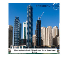 Discover Exclusive Off Plan Properties in Downtown Dubai