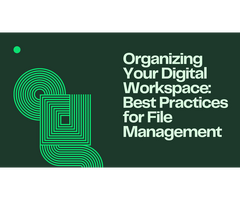 Organizing Your Digital Workspace