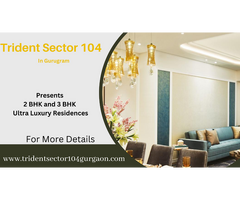 Trident Sector 104 Gurugram - The Perfect Blend of Style and Comfort