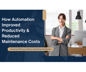 How Automation Improved Productivity & Reduced Maintenance Costs