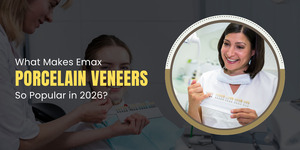 What Makes Emax Porcelain Veneers So Popular in 2026?